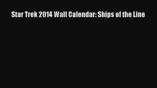 [PDF Download] Star Trek 2014 Wall Calendar: Ships of the Line [Read] Online