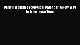 [PDF Download] Chris Hardman's Ecological Calendar: A New Way to Experience Time [PDF] Online