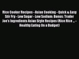 Rice Cooker Recipes - Asian Cooking - Quick & Easy Stir Fry - Low Sugar - Low Sodium: Bonus: