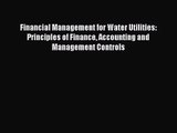 Financial Management for Water Utilities: Principles of Finance Accounting and Management Controls