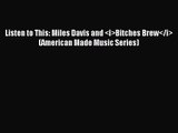 (PDF Download) Listen to This: Miles Davis and <i>Bitches Brew</i> (American Made Music Series)