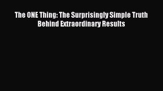 (PDF Download) The ONE Thing: The Surprisingly Simple Truth Behind Extraordinary Results Download