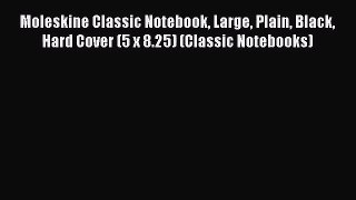 (PDF Download) Moleskine Classic Notebook Large Plain Black Hard Cover (5 x 8.25) (Classic