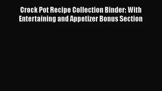 Crock Pot Recipe Collection Binder: With Entertaining and Appetizer Bonus Section  Free Books
