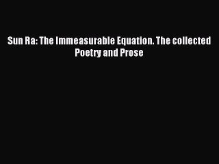 (PDF Download) Sun Ra: The Immeasurable Equation. The collected Poetry and Prose PDF