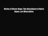 (PDF Download) Works of Victor Hugo: The Hunchback of Notre Dame Les Miserables PDF