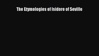 (PDF Download) The Etymologies of Isidore of Seville Download