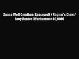 (PDF Download) Space Wolf Omnibus: Spacewolf / Ragnar's Claw / Grey Hunter (Warhammer 40000)