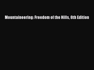 (PDF Download) Mountaineering: Freedom of the Hills 8th Edition PDF