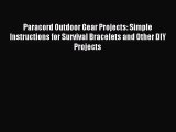 (PDF Download) Paracord Outdoor Gear Projects: Simple Instructions for Survival Bracelets and