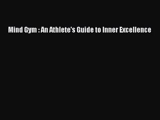 (PDF Download) Mind Gym : An Athlete's Guide to Inner Excellence PDF