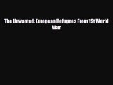 [PDF Download] The Unwanted: European Refugees From 1St World War [PDF] Online