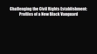 [PDF Download] Challenging the Civil Rights Establishment: Profiles of a New Black Vanguard