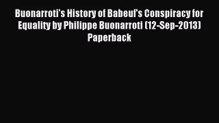 [PDF Download] Buonarroti's History of Babeuf's Conspiracy for Equality by Philippe Buonarroti