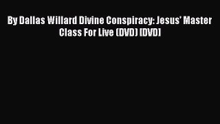 [PDF Download] By Dallas Willard Divine Conspiracy: Jesus' Master Class For Live (DVD) [DVD]