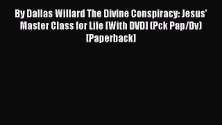[PDF Download] By Dallas Willard The Divine Conspiracy: Jesus' Master Class for Life [With