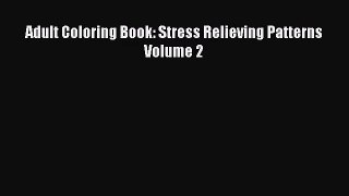 (PDF Download) Adult Coloring Book: Stress Relieving Patterns Volume 2 Read Online