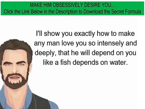 make him desire you positively - to make him addicted to you