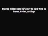 [PDF Download] Amazing Rubber Band Cars: Easy-to-build Wind-up Racers Models and Toys [Download]