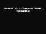 [PDF Download] The Jewish 2012-2013 Engagement Calendar: Jewish Year 5773 [Read] Online