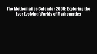 [PDF Download] The Mathematics Calendar 2008: Exploring the Ever Evolving Worlds of Mathematics
