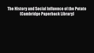 The History and Social Influence of the Potato (Cambridge Paperback Library) Free Download