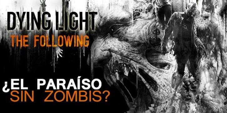 Gameplay Dying Light: The Following ¿El paraíso sin zombis?
