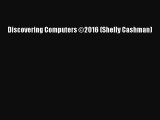 (PDF Download) Discovering Computers ©2016 (Shelly Cashman) Read Online