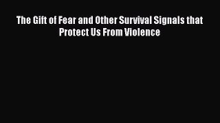 (PDF Download) The Gift of Fear and Other Survival Signals that Protect Us From Violence PDF