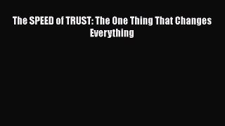 (PDF Download) The SPEED of TRUST: The One Thing That Changes Everything Read Online