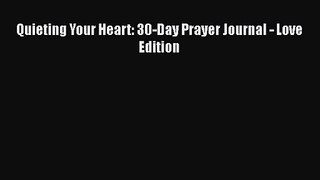 (PDF Download) Quieting Your Heart: 30-Day Prayer Journal - Love Edition Download
