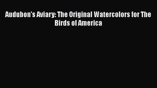 (PDF Download) Audubon's Aviary: The Original Watercolors for The Birds of America Read Online