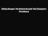 [PDF Download] Killing Reagan: The Violent Assault That Changed a Presidency [PDF] Full Ebook
