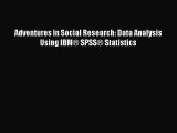 (PDF Download) Adventures in Social Research: Data Analysis Using IBM® SPSS® Statistics PDF