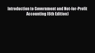 Introduction to Government and Not-for-Profit Accounting (6th Edition)  Free PDF