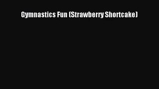 (PDF Download) Gymnastics Fun (Strawberry Shortcake) Read Online
