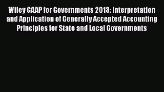 Wiley GAAP for Governments 2013: Interpretation and Application of Generally Accepted Accounting