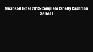 (PDF Download) Microsoft Excel 2013: Complete (Shelly Cashman Series) Read Online