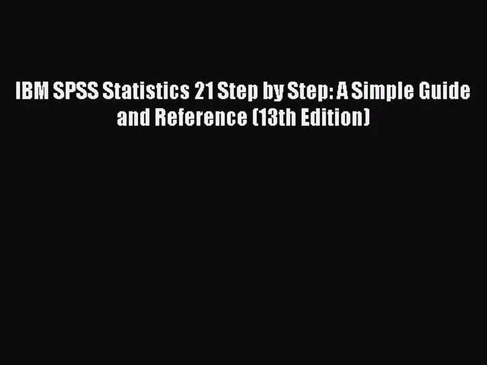 (PDF Download) IBM SPSS Statistics 21 Step by Step: A Simple Guide and Reference (13th Edition)