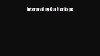 (PDF Download) Interpreting Our Heritage PDF