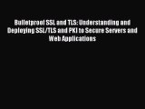 (PDF Download) Bulletproof SSL and TLS: Understanding and Deploying SSL/TLS and PKI to Secure