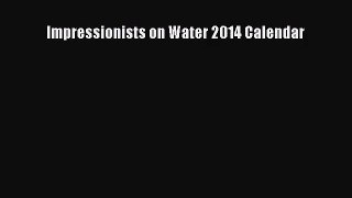 [PDF Download] Impressionists on Water 2014 Calendar [PDF] Full Ebook