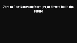 [PDF Download] Zero to One: Notes on Startups or How to Build the Future [PDF] Online