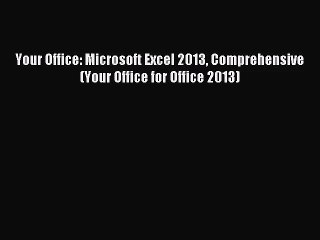 (PDF Download) Your Office: Microsoft Excel 2013 Comprehensive (Your Office for Office 2013)