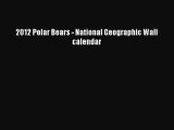 [PDF Download] 2012 Polar Bears - National Geographic Wall calendar [Read] Full Ebook