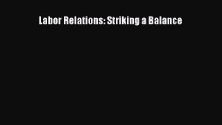 (PDF Download) Labor Relations: Striking a Balance Download