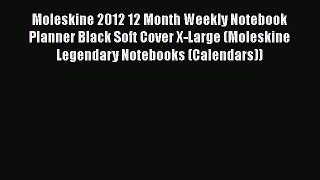 [PDF Download] Moleskine 2012 12 Month Weekly Notebook Planner Black Soft Cover X-Large (Moleskine