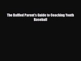 [PDF Download] The Baffled Parent's Guide to Coaching Youth Baseball [Read] Full Ebook