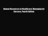 [PDF Download] Human Resources in Healthcare: Managing for Success Fourth Edition [Download]