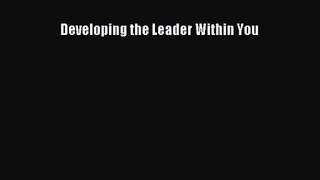 (PDF Download) Developing the Leader Within You Download